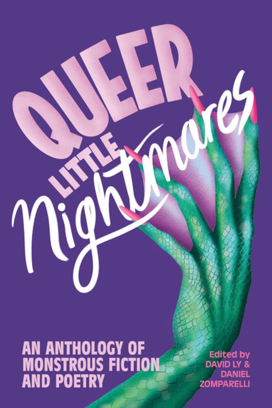 Queer Little Nightmares : An Anthology of Monstrous Fiction and Poetry