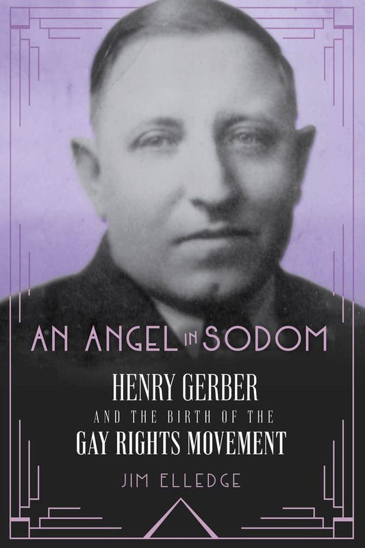 An Angel in Sodom: Henry Gerber and the Birth of the Gay Rights Movement