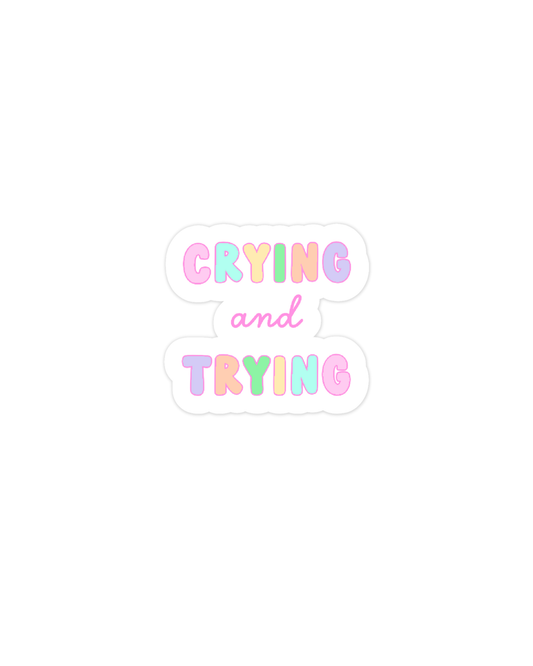 Crying and Trying Sticker