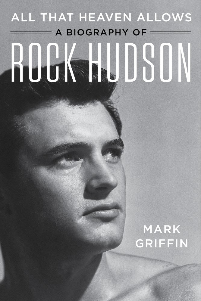 All That Heaven Allows: A Biography of Rock Hudson
