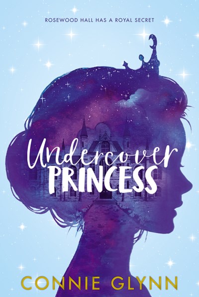 The Rosewood Chronicles #1: Undercover Princess (Rosewood Chronicles #1)