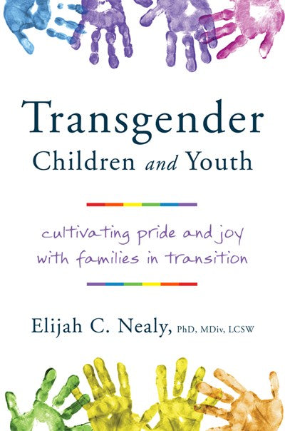 Transgender Children and Youth : Cultivating Pride and Joy with Families in Transition
