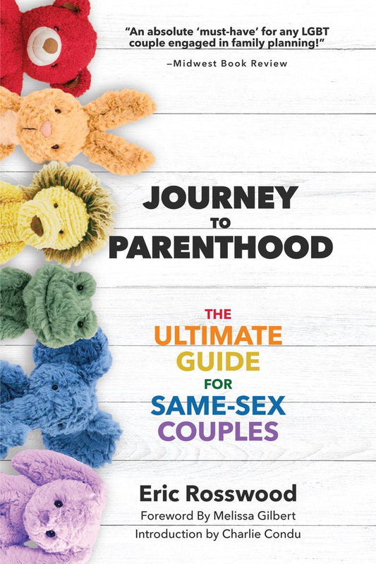 Journey to Parenthood : The Ultimate Guide for Same-Sex Couples