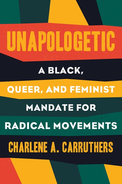 Unapologetic : A Black, Queer, and Feminist Mandate for Radical Movements