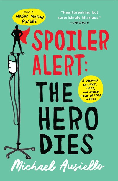 Spoiler Alert: The Hero Dies : A Memoir of Love, Loss, and Other Four-Letter Words