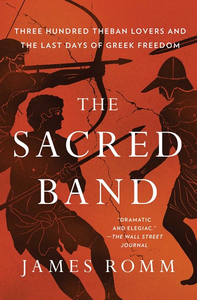 The Sacred Band : Three Hundred Theban Lovers and the Last Days of Greek Freedom