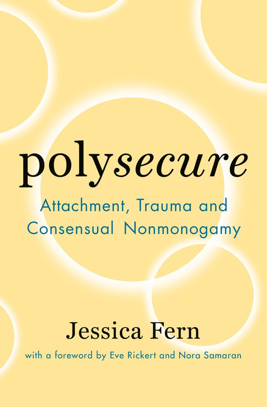 Polysecure: Attachment, Trauma, and Consensual Nonmonogamy