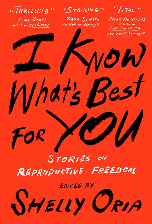 I Know What's Best For You: Stories On Reproductive Freedom