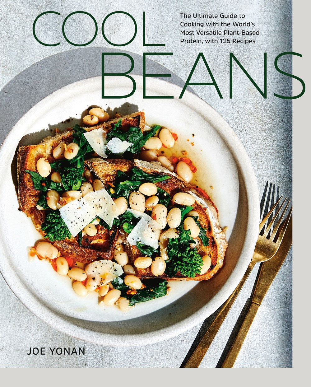 Cool Beans : The Ultimate Guide to Cooking with the World's Most Versatile Plant-Based Protein