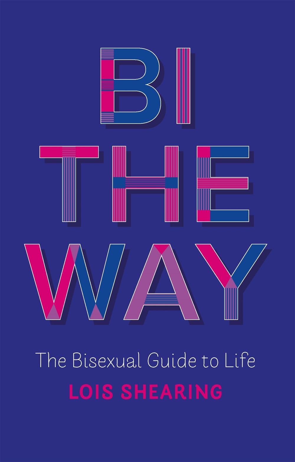 Bi the Way : The Bisexual Guide to Life