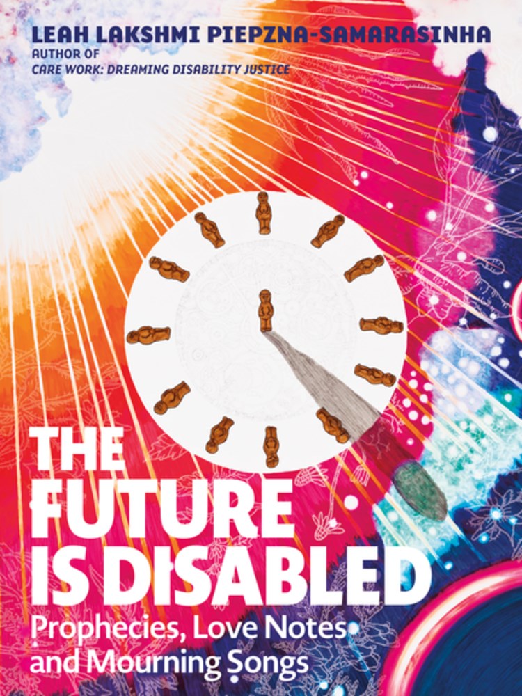 The Future Is Disabled : Prophecies, Love Notes and Mourning Songs