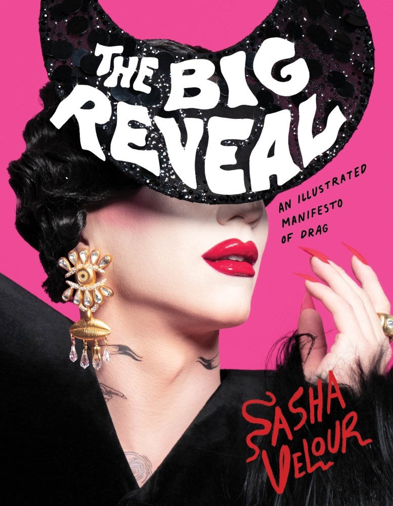 The Big Reveal : An Illustrated Manifesto of Drag