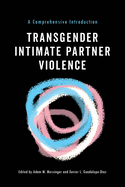 Transgender Intimate Partner Violence: A Comprehensive Introduction