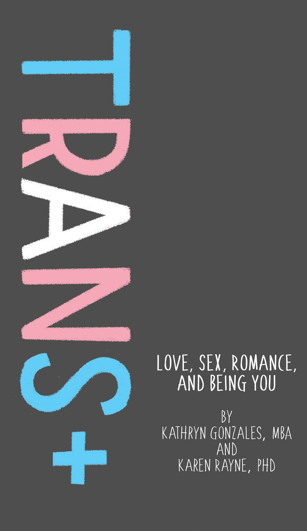Trans+ : Love, Sex, Romance, and Being You