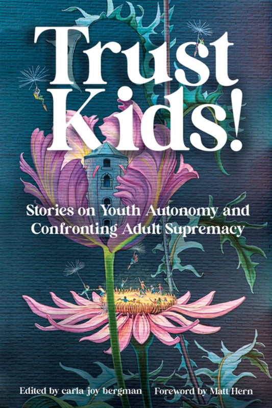 Trust Kids! : Stories on Youth Autonomy and Confronting Adult Supremacy