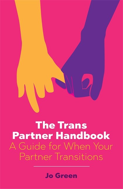 The Trans Partner Handbook : A Guide for When Your Partner Transitions