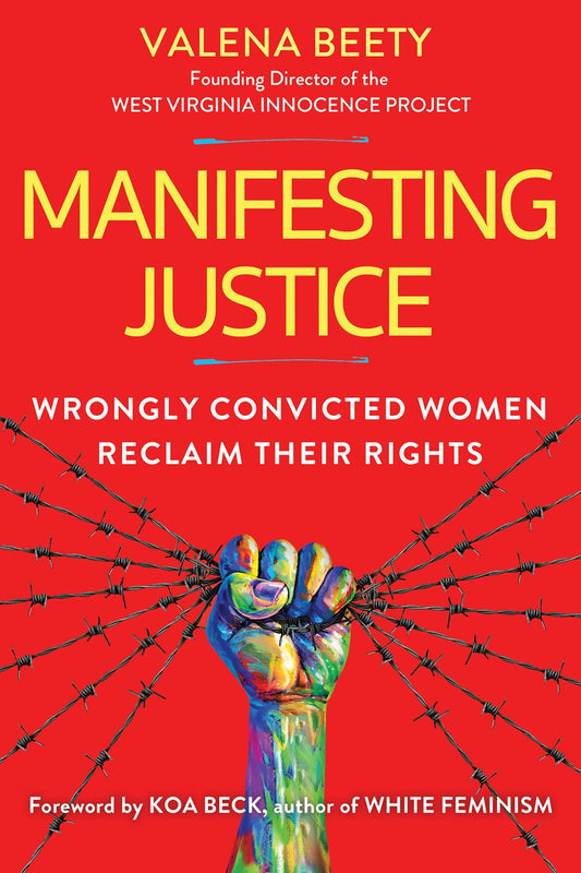 Manifesting Justice : Wrongly Convicted Women Reclaim Their Rights