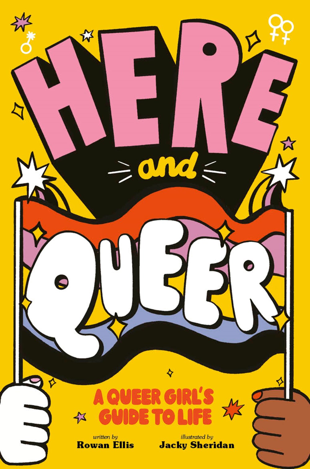 Here and Queer : A Queer Girl's Guide to Life