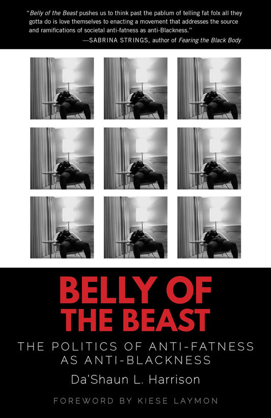 Belly of the Beast : The Politics of Anti-Fatness as Anti-Blackness