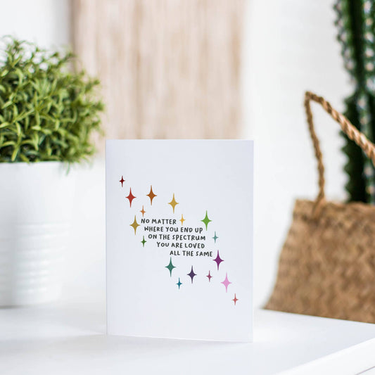 No Matter Where You End Up On the Spectrum You Are Loved The Same Greeting Card