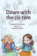 Down with the Cis-tem: Assigned Male Comics issue n.01 (Assigned Male Comics Single Issues Collection #1)